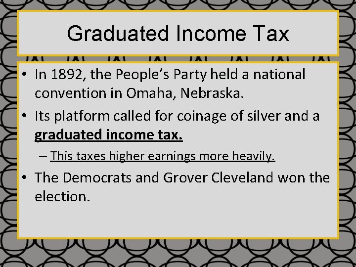 Graduated Income Tax • In 1892, the People’s Party held a national convention in