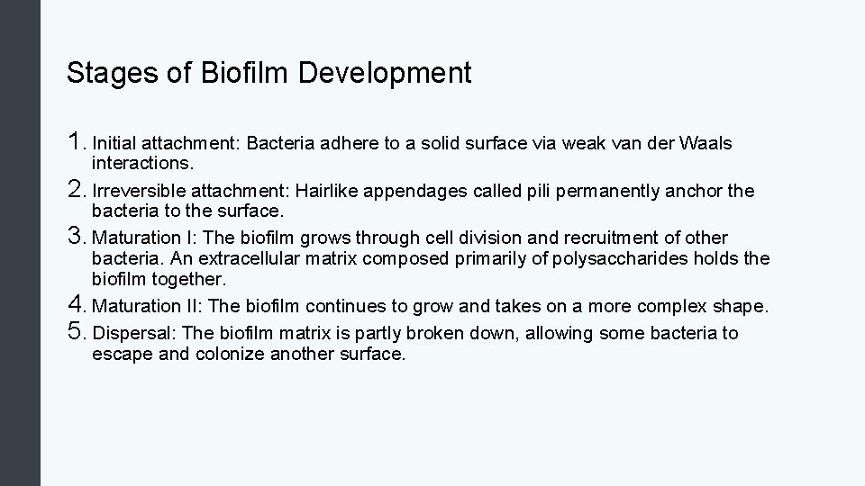 Stages of Biofilm Development 1. Initial attachment: Bacteria adhere to a solid surface via