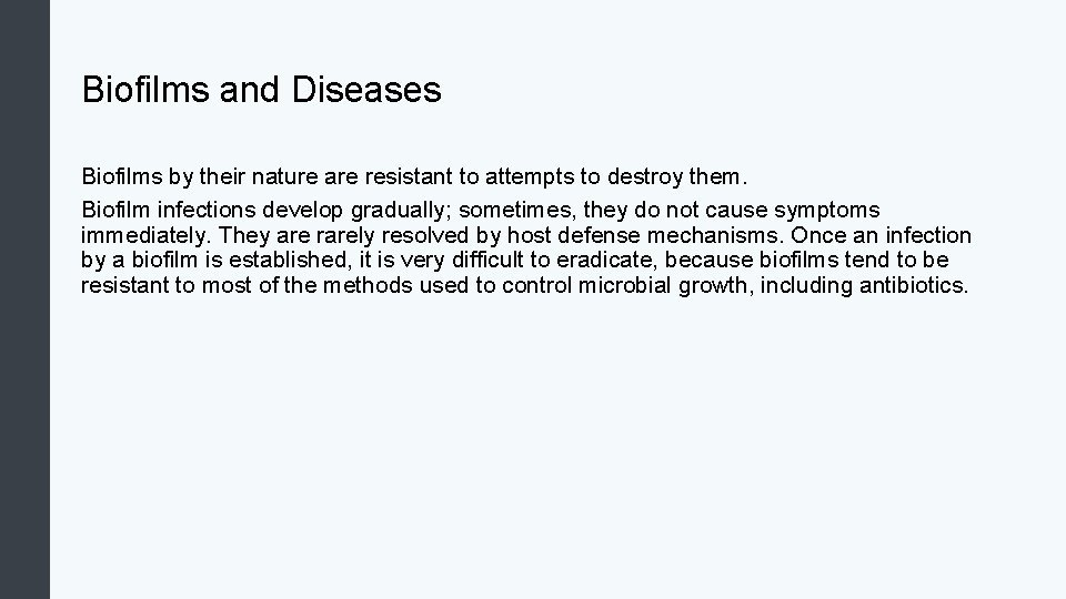 Biofilms and Diseases Biofilms by their nature are resistant to attempts to destroy them.