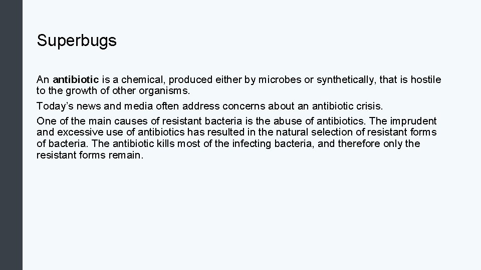 Superbugs An antibiotic is a chemical, produced either by microbes or synthetically, that is