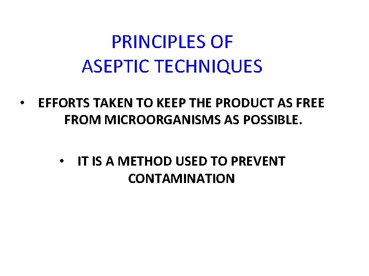 PRINCIPLES OF ASEPTIC TECHNIQUES • EFFORTS TAKEN TO KEEP THE PRODUCT AS FREE FROM