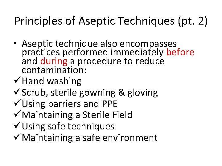 Principles of Aseptic Techniques (pt. 2) • Aseptic technique also encompasses practices performed immediately