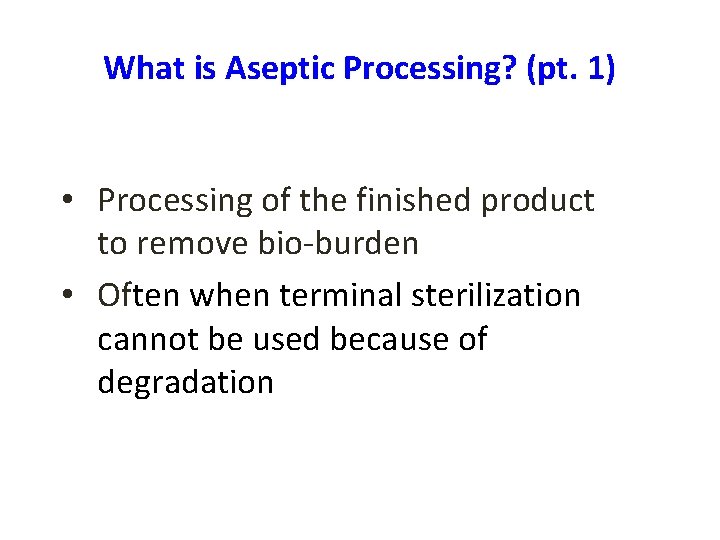 What is Aseptic Processing? (pt. 1) • Processing of the finished product to remove