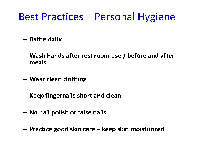 Best Practices – Personal Hygiene – Bathe daily – Wash hands after rest room