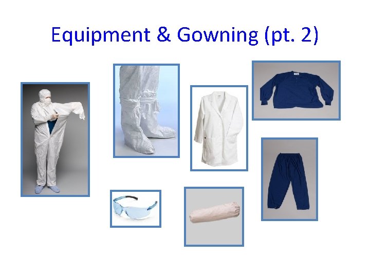 Equipment & Gowning (pt. 2) 