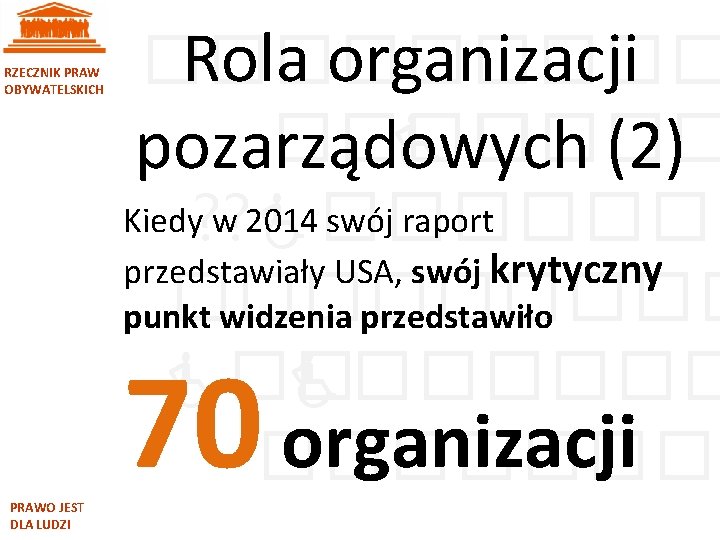 RZECZNIK PRAW OBYWATELSKICH PRAWO JEST DLA LUDZI Rola organizacji ����� pozarządowych (2) Kiedy? ?