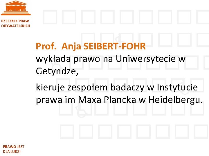 RZECZNIK PRAW OBYWATELSKICH PRAWO JEST DLA LUDZI ����� Prof. Anja���� SEIBERT-FOHR wykłada prawo na