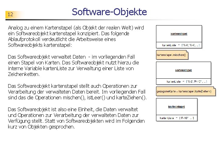 12 Software-Objekte Analog zu einem Kartenstapel (als Objekt der realen Welt) wird ein Softwareobjekt