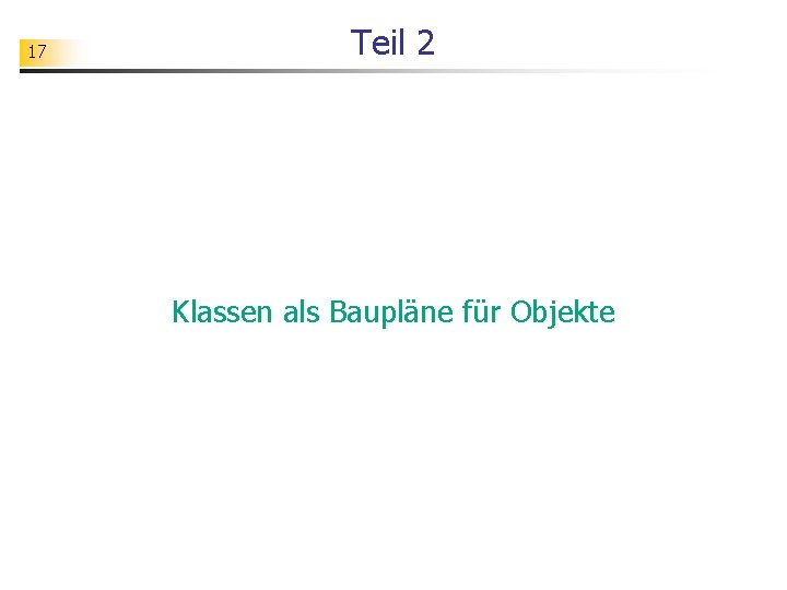 17 Teil 2 Klassen als Baupläne für Objekte 