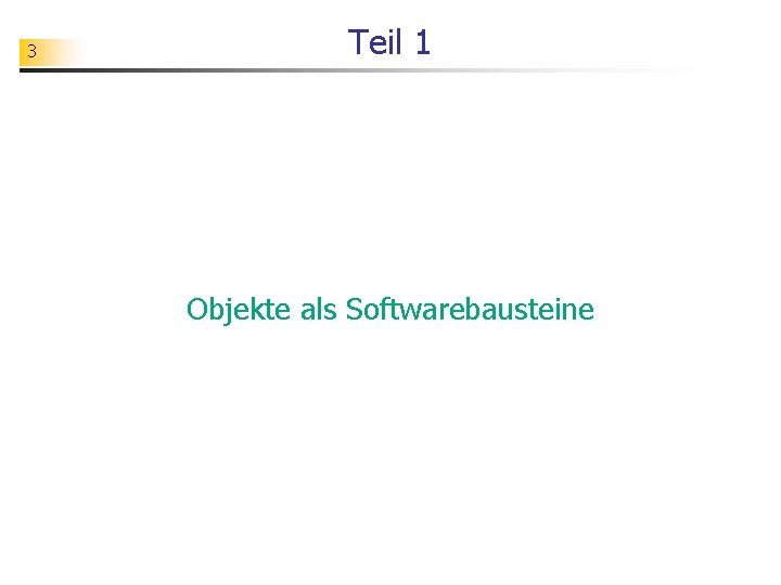 3 Teil 1 Objekte als Softwarebausteine 