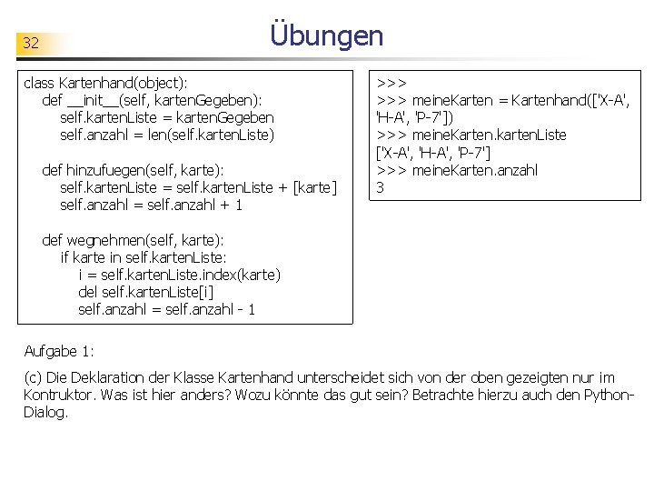 Übungen 32 class Kartenhand(object): def __init__(self, karten. Gegeben): self. karten. Liste = karten. Gegeben