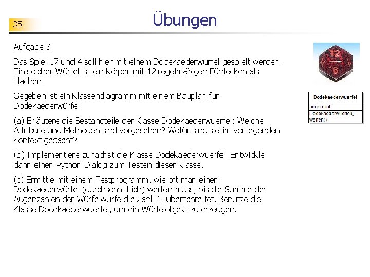 35 Übungen Aufgabe 3: Das Spiel 17 und 4 soll hier mit einem Dodekaederwürfel