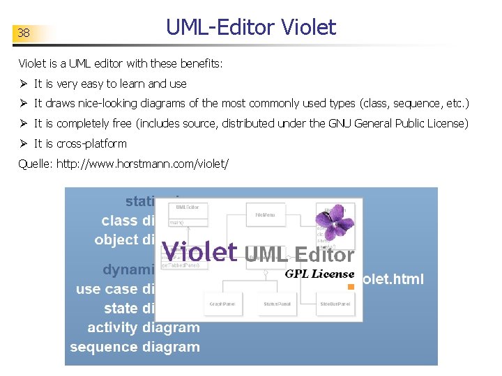 38 UML-Editor Violet is a UML editor with these benefits: Ø It is very