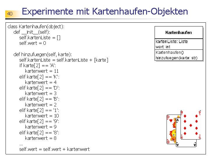 40 Experimente mit Kartenhaufen-Objekten class Kartenhaufen(object): def __init__(self): self. karten. Liste = [] self.