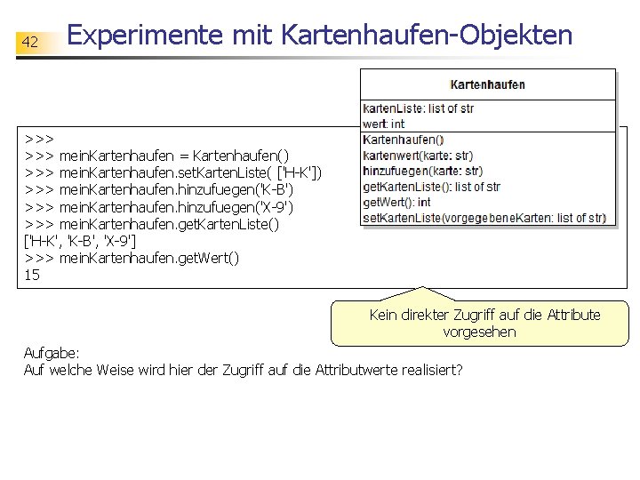 42 Experimente mit Kartenhaufen-Objekten >>> mein. Kartenhaufen = Kartenhaufen() >>> mein. Kartenhaufen. set. Karten.
