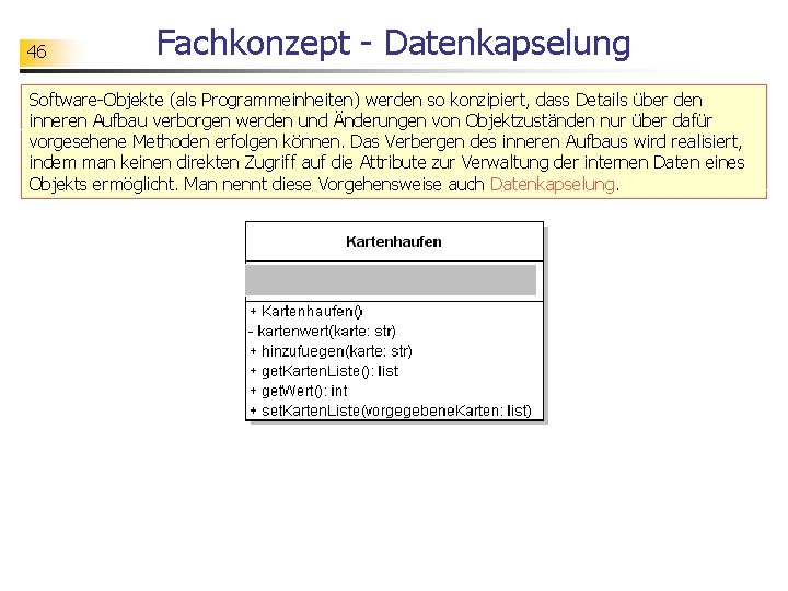 46 Fachkonzept - Datenkapselung Software-Objekte (als Programmeinheiten) werden so konzipiert, dass Details über den