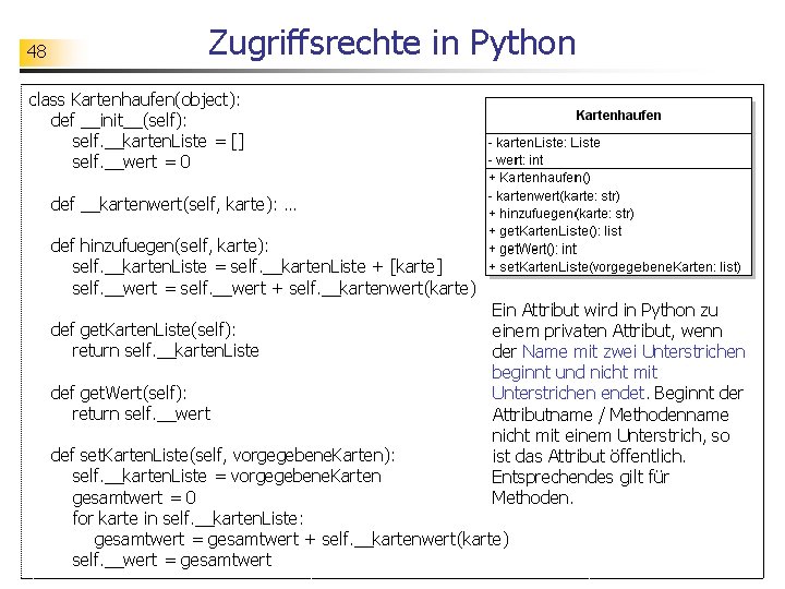 48 Zugriffsrechte in Python class Kartenhaufen(object): def __init__(self): self. __karten. Liste = [] self.