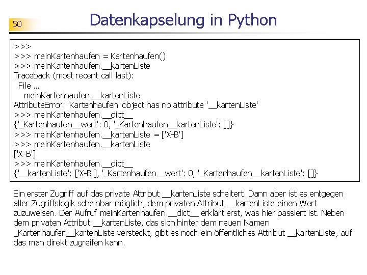 50 Datenkapselung in Python >>> mein. Kartenhaufen = Kartenhaufen() >>> mein. Kartenhaufen. __karten. Liste