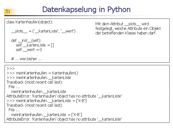 Datenkapselung in Python 51 class Kartenhaufen(object): __slots__ = ('__karten. Liste', '__wert') Mit dem Attribut