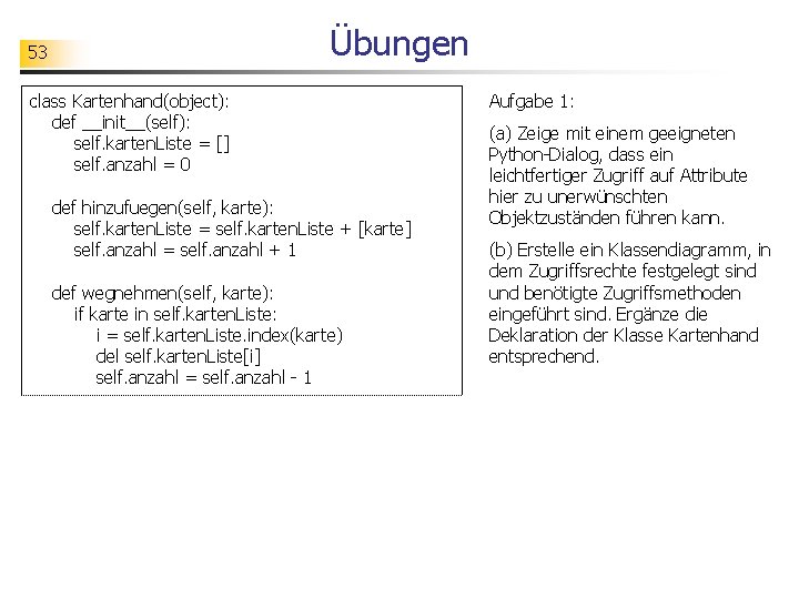 Übungen 53 class Kartenhand(object): def __init__(self): self. karten. Liste = [] self. anzahl =