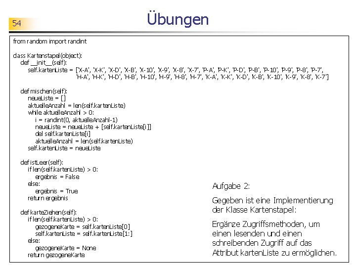 54 Übungen from random import randint class Kartenstapel(object): def __init__(self): self. karten. Liste =