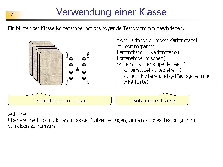 57 Verwendung einer Klasse Ein Nutzer der Klasse Kartenstapel hat das folgende Testprogramm geschrieben.