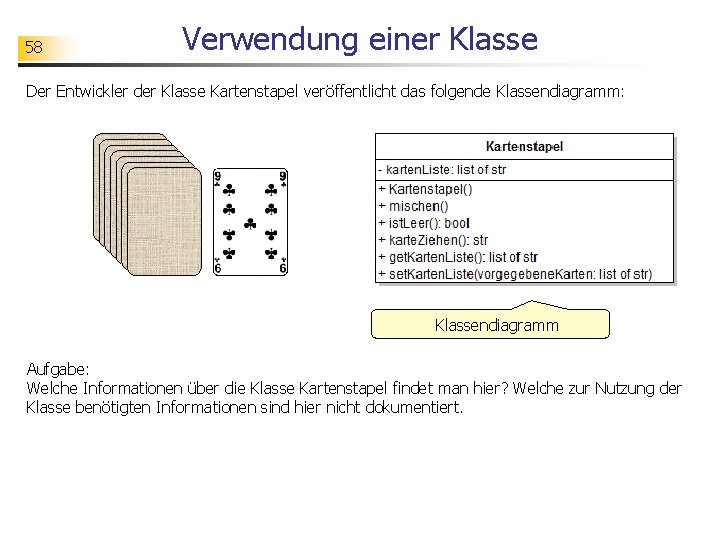 58 Verwendung einer Klasse Der Entwickler der Klasse Kartenstapel veröffentlicht das folgende Klassendiagramm: Klassendiagramm