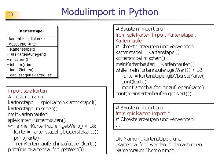 63 Modulimport in Python import spielkarten # Testprogramm kartenstapel = spielkarten. Kartenstapel() kartenstapel. mischen()