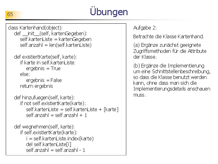 Übungen 65 class Kartenhand(object): def __init__(self, karten. Gegeben): self. karten. Liste = karten. Gegeben