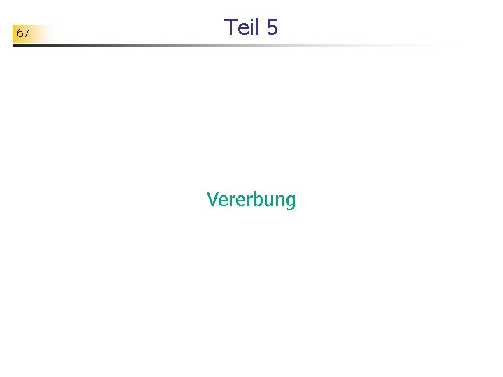 67 Teil 5 Vererbung 