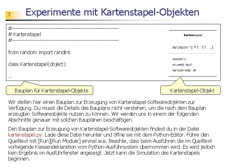 7 Experimente mit Kartenstapel-Objekten #-----------------------------# Kartenstapel #-----------------------------from random import randint class Kartenstapel(object): … Bauplan