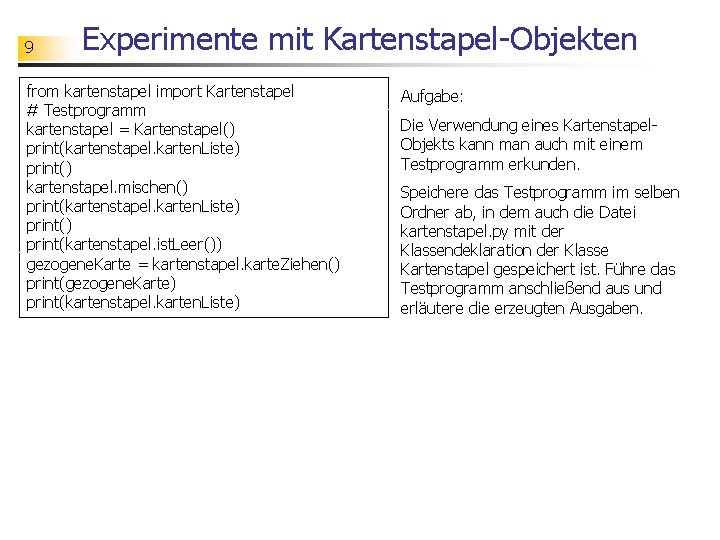 9 Experimente mit Kartenstapel-Objekten from kartenstapel import Kartenstapel # Testprogramm kartenstapel = Kartenstapel() print(kartenstapel.