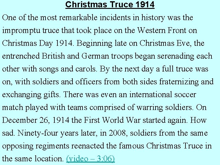 Christmas Truce 1914 One of the most remarkable incidents in history was the impromptu