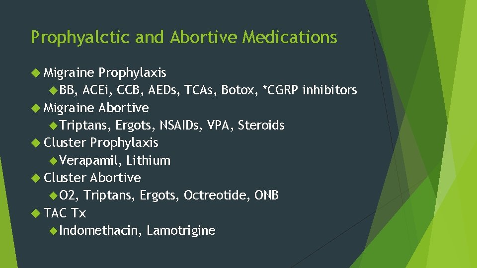 Prophyalctic and Abortive Medications Migraine Prophylaxis BB, ACEi, CCB, AEDs, TCAs, Botox, *CGRP inhibitors