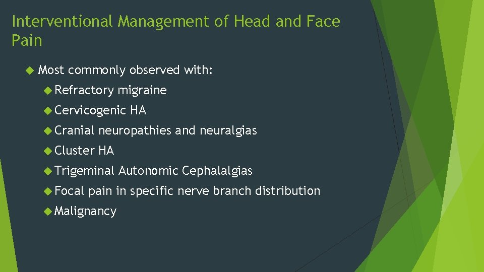 Interventional Management of Head and Face Pain Most commonly observed with: Refractory migraine Cervicogenic
