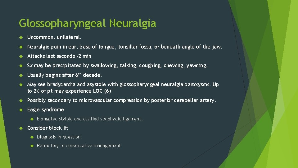 Glossopharyngeal Neuralgia Uncommon, unilateral. Neuralgic pain in ear, base of tongue, tonsillar fossa, or