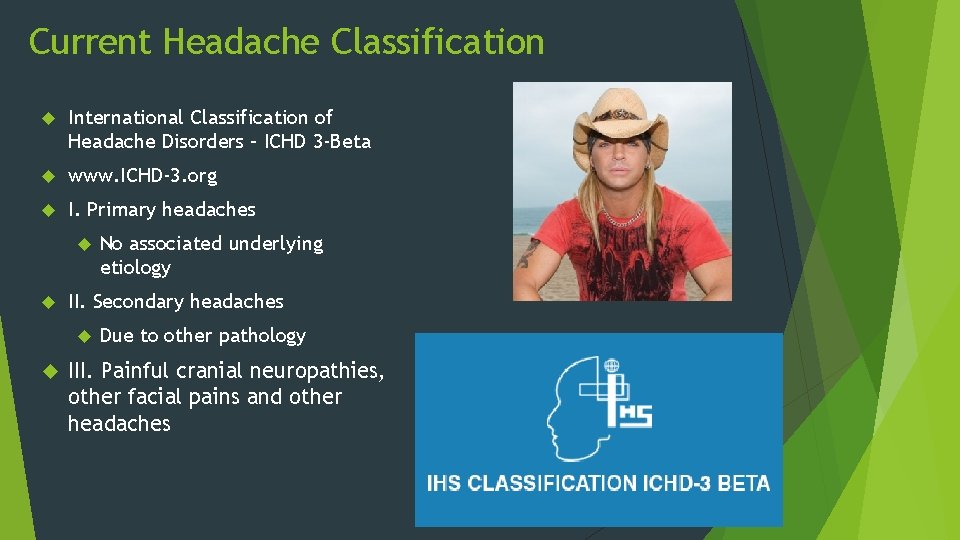 Current Headache Classification International Classification of Headache Disorders – ICHD 3 -Beta www. ICHD-3.