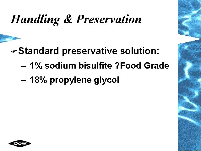 Handling & Preservation F Standard preservative solution: – 1% sodium bisulfite ? Food Grade