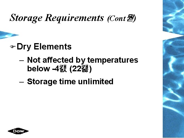 Storage Requirements (Cont뭗) F Dry Elements – Not affected by temperatures below -4캜 (22캟)