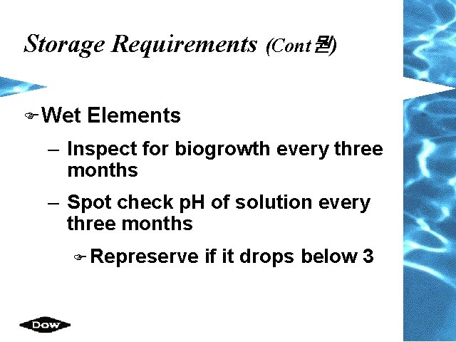 Storage Requirements (Cont뭗) F Wet Elements – Inspect for biogrowth every three months – Storage Requirements (Cont뭗) F Wet Elements – Inspect for biogrowth every three months –