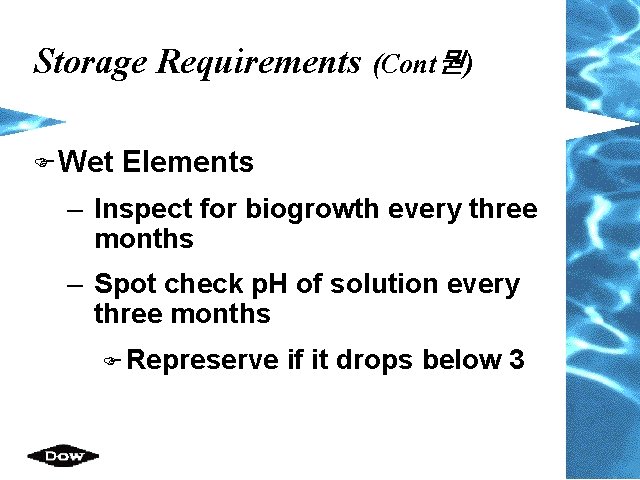 Storage Requirements (Cont뭗) F Wet Elements – Inspect for biogrowth every three months –