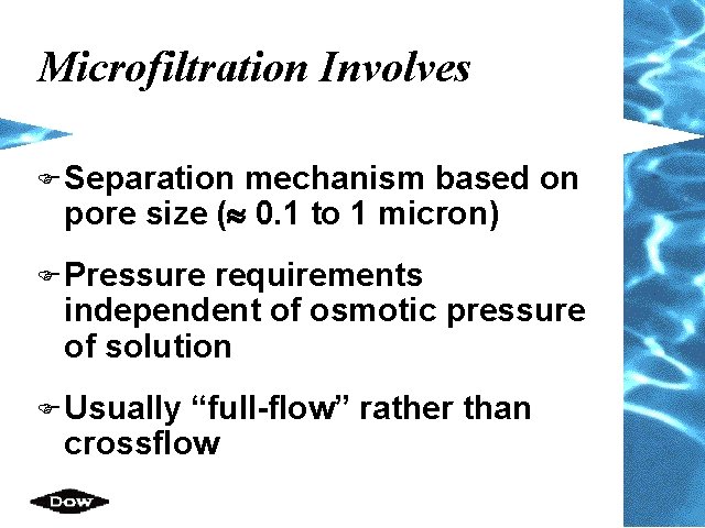 Microfiltration Involves F Separation mechanism based on pore size (» 0. 1 to 1