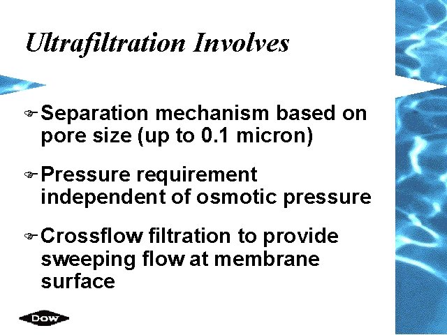 Ultrafiltration Involves F Separation mechanism based on pore size (up to 0. 1 micron)