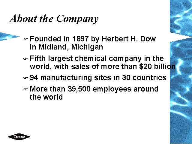 About the Company F Founded in 1897 by Herbert H. Dow in Midland, Michigan
