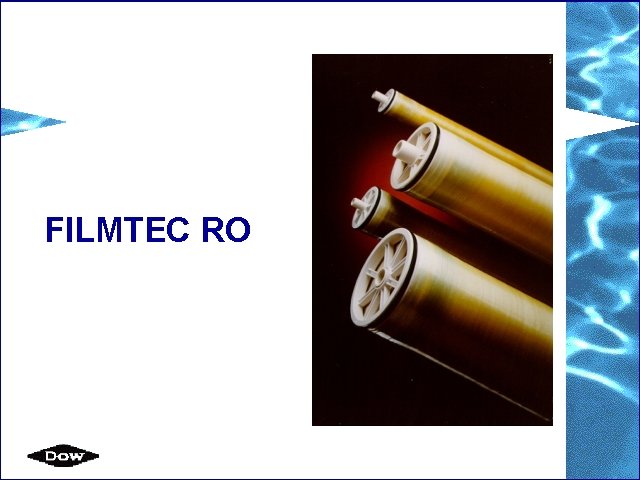 FILMTEC RO FILMTEC* Membranes FILMTEC RO FILMTEC* Membranes