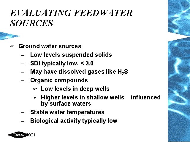 EVALUATING FEEDWATER SOURCES F Ground water sources – Low levels suspended solids – SDI