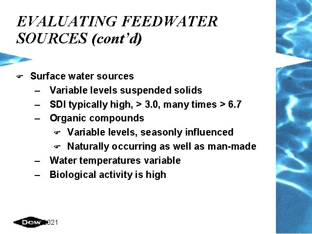 EVALUATING FEEDWATER SOURCES (cont’d) F Surface water sources – Variable levels suspended solids –