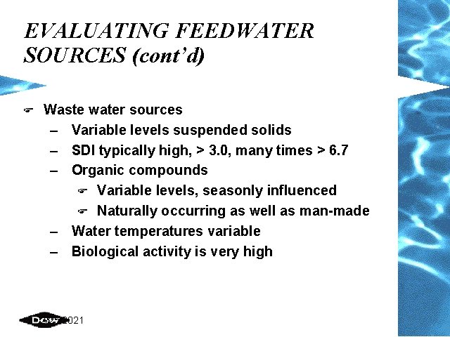 EVALUATING FEEDWATER SOURCES (cont’d) F Waste water sources – Variable levels suspended solids – EVALUATING FEEDWATER SOURCES (cont’d) F Waste water sources – Variable levels suspended solids –