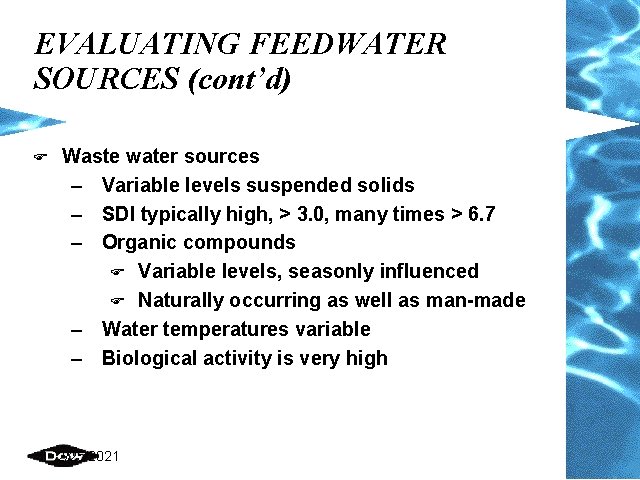 EVALUATING FEEDWATER SOURCES (cont’d) F Waste water sources – Variable levels suspended solids –