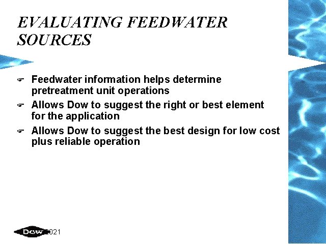 EVALUATING FEEDWATER SOURCES F Feedwater information helps determine pretreatment unit operations Allows Dow to EVALUATING FEEDWATER SOURCES F Feedwater information helps determine pretreatment unit operations Allows Dow to